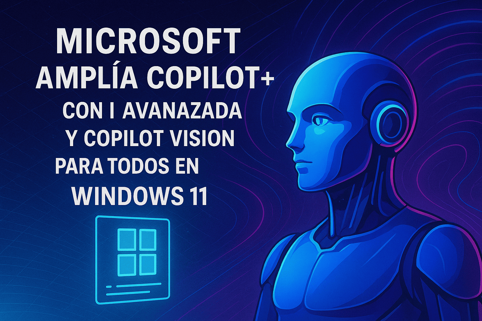 Microsoft amplía Copilot+ con IA avanzada y Copilot Vision para todos en Windows 11